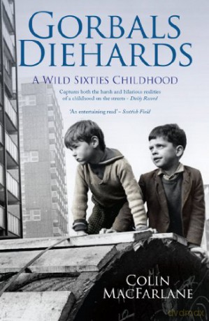 Gorbals Diehards: A Wild Sixties Childhood - Colin MacFarlane [KSIĄŻKA]