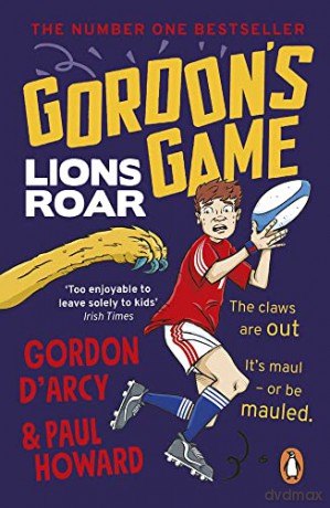 Gordon's Game: Lions Roar: Third in the hilarious rugby adventure series for 9-to-12-year-olds who love sport - Paul Howard [KSIĄŻKA]