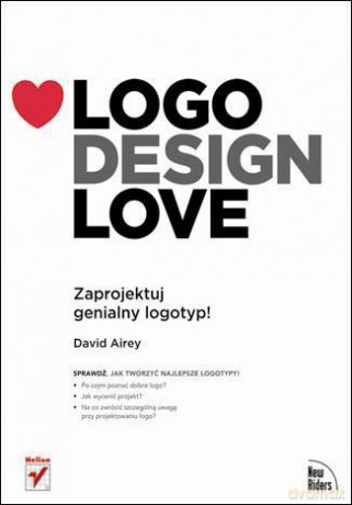 Logo Design Love: Zaprojektuj genialny logotyp! [KSIĄŻKA]