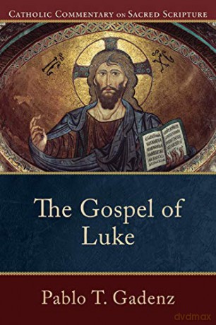Gospel of Luke (Catholic Commentary on Sacred Scripture) - Pablo T. Gadenz [KSIĄŻKA]