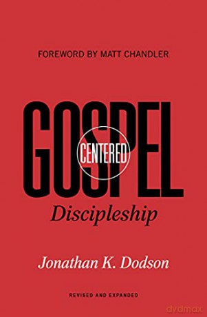 Gospel-Centered Discipleship: 2nd Edition (2nd Edition): Revised and Expanded - Jonathan K. Dodson [KSIĄŻKA]