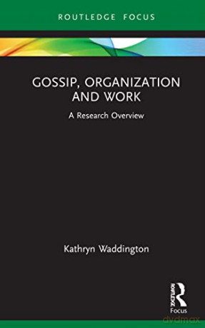 Gossip, Organization and Work: A Research Overview (State of the Art in Business Research) - Kathryn Waddington [KSIĄŻKA]