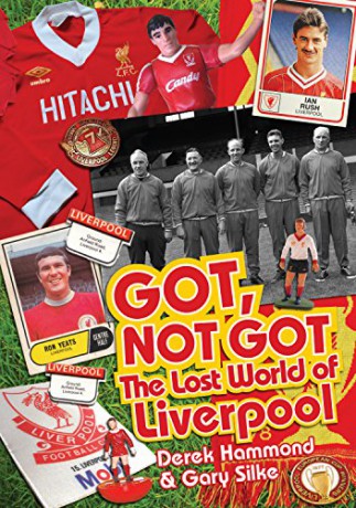 Got, Not Got: Liverpool: The Lost World of Liverpool Football Club - Derek Hammond [KSIĄŻKA]