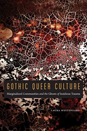 Gothic Queer Culture: Marginalized Communities and the Ghosts of Insidious Trauma (Expanding Frontiers: Interdisciplinary Approaches to Studies of Women, Gender, and Sexuality) - Laura Westengard [KSIĄŻKA]