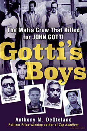 Gotti's Boys: The Mafia Crew That Killed for John Gotti - Anthony M DeStefano [KSIĄŻKA]