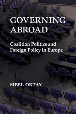 Governing Abroad: Coalition Politics and Foreign Policy in Europe - Sibel Oktay [KSIĄŻKA]