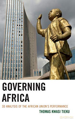 Governing Africa: 3D Analysis of the African Union's Performance - Thomas Kwasi Tieku [KSIĄŻKA]
