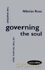 Governing the Soul: Shaping of the Private Self - Nikolas Rose [KSIĄŻKA]