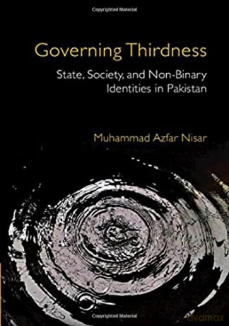 Governing Thirdness: State, Society, and Non-Binary Identities in Pakistan - Muhammad Azfar Nisar [KSIĄŻKA]