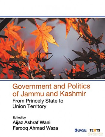 Government and Politics of Jammu and Kashmir: From Princely State to Union Territory - Aijaz Ashraf Wani [KSIĄŻKA]