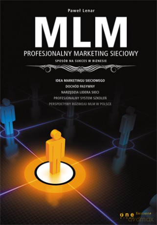 MLM - profesjonalny marketing sieciowy. Sposób na sukces w biznesie [KSIĄŻKA]