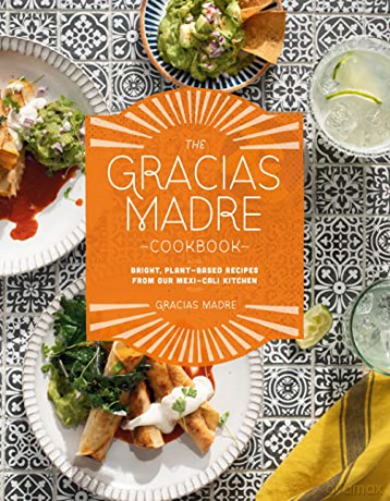 Gracias Madre Cookbook, The: Bright, Plant-Based Recipes from Our Mexi-Cali Kitchen - Sanchez [KSIĄŻKA]