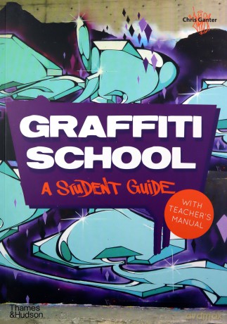 Graffiti School: A Student Guide with Teacher's Manual - Chris Ganter [KSIĄŻKA]