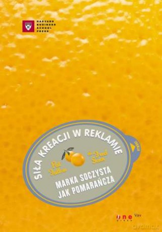 Siła kreacji w reklamie. Marka soczysta jak pomarańcza [KSIĄŻKA]