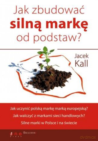 Jak zbudować silną markę od podstaw [KSIĄŻKA]