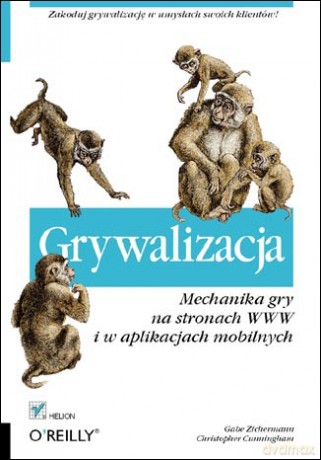 Grywalizacja. Mechanika gry na stronach WWW i w aplikacjach mobilnych [KSIĄŻKA]