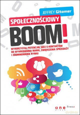 Społecznościowy BOOM. Wykorzystaj potencjał sieci e-kontaktów do wykreowania marki, zwiększenia sprzedaży i zdominowania rynku [KSIĄŻKA]