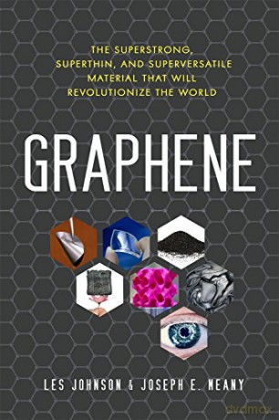 Graphene: The Superstrong, Superthin, and Superversatile Material That Will Revolutionizethe World - Les Johnson [KSIĄŻKA]