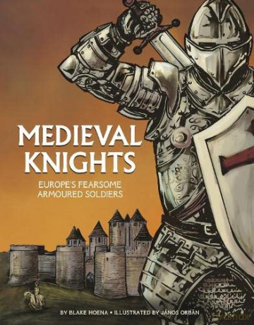 Graphic History: Warriors: Medieval Knights: Europe's Fearsome Armoured Soldiers - Blake Hoena [KSIĄŻKA]