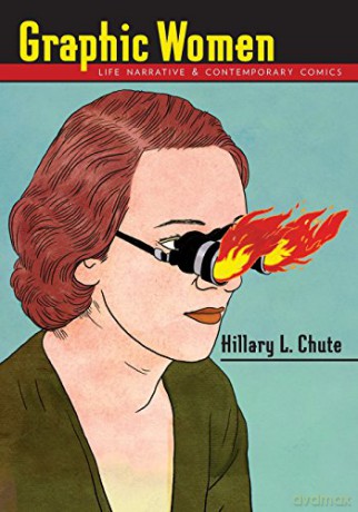 Graphic Women: Life Narrative and Contemporary Comics (Gender and Culture Series) - Hillary L. Chute [KSIĄŻKA]