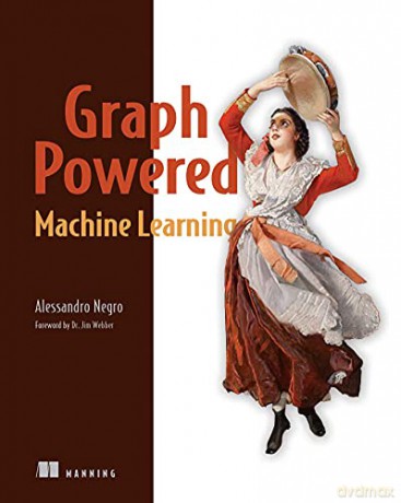Graph-Powered Machine Learning - Alessandro Negro [KSIĄŻKA]