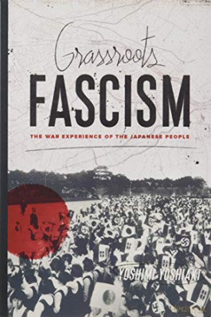 Grassroots Fascism: The War Experience of the Japanese People (Weatherhead Books on Asia) - Yoshiaki Yoshimi [KSIĄŻKA]