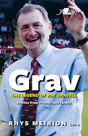 Grav - Welsh Rugby's Biggest Character - Remembering Ray Gravell: Stories from friends and family - Rhys Meirion [KSIĄŻKA]
