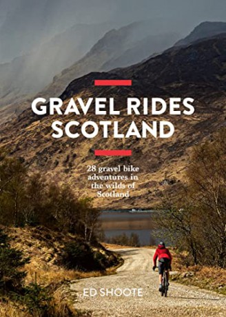 Gravel Rides Scotland: 28 gravel bike adventures in the wilds of Scotland - Edward Shoote [KSIĄŻKA]