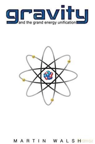 Gravity and the Grand Energy Unification - Martin Walsh [KSIĄŻKA]