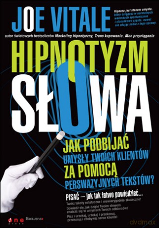 Hipnotyzm słowa. Jak podbijać umysły Twoich klientów za pomocą perswazyjnych tekstów [KSIĄŻKA]