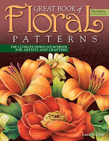 Great Book of Floral Patterns, Third Edition, Revised and Expanded: The Ultimate Design Sourcebook for Artists and Crafters (Fox Chapel Publishing) Over 100 Expertly Drawn Designs from Lora S. Irish - Lora S Irish [KSIĄŻKA]