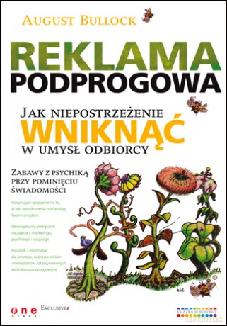 Reklama podprogowa. Jak niepostrzeżenie wniknąć w umysł odbiorcy [KSIĄŻKA]