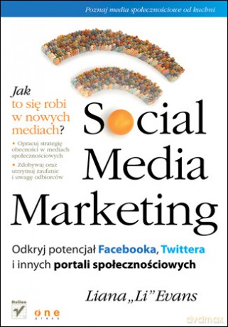 Social Media Marketing. Odkryj potencjał Facebooka, Twittera i innych portali społecznościowych [KSIĄŻKA]