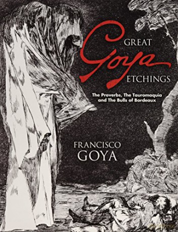 Great Goya Etchings: The Proverbs, the Tauromaquia and the Bulls of Bordeaux (Dover Fine Art, History of Art) - Francisco De Goya [KSIĄŻKA]