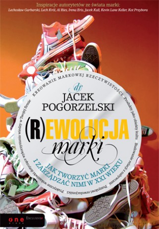 (R)ewolucja marki. Jak tworzyć marki i zarządzać nimi w XXI wieku [KSIĄŻKA]