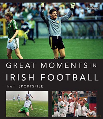 Great Moments in Irish Football - Sportsfile [KSIĄŻKA]