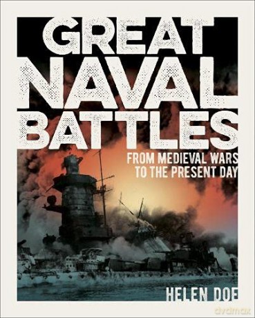 Great Naval Battles: From Medieval Wars to the Present Day - Dr Helen Doe [KSIĄŻKA]