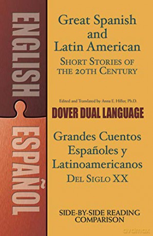 Great Spanish and Latin American Short Stories of the 20th Century: A Dual-Language Book (Dover Dual Language Spanish) - Anna E. Hiller Ph.D [KSIĄŻKA]