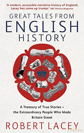 Great Tales From English History: Cheddar Man to DNA: A Treasury of True Stories of the Extraordinary People Who Made Britain Great - Robert Lacey [KSIĄŻKA]