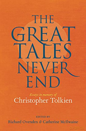 Great Tales Never End, The: Essays in Memory of Christopher Tolkien - Richard Ovenden [KSIĄŻKA]