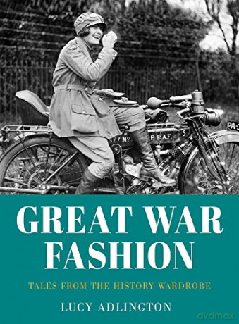 Great War Fashion: Tales from the History Wardrobe - Lucy Adlington [KSIĄŻKA]
