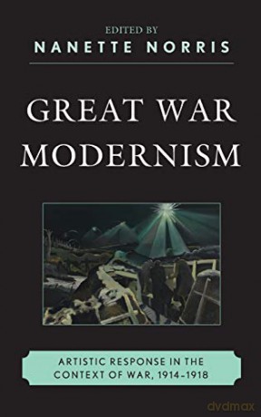 Great War Modernism: Artistic Response in the Context of War, 1914-1918 - Nanette Norris [KSIĄŻKA]