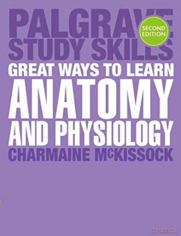 Great Ways to Learn Anatomy and Physiology: 60 (Macmillan Study Skills) - Charmaine McKissock [KSIĄŻKA]