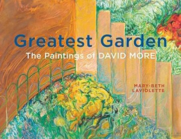 Greatest Garden: The Paintings of David More (Art in Profile, 15) - Mary-Beth Laviolette [KSIĄŻKA]