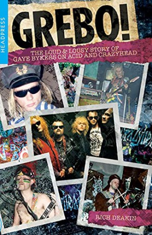 Grebo!: The Loud and Lousy Story of Gaye Bykers On Acid and Crazyhead - Rich Deakin [KSIĄŻKA]