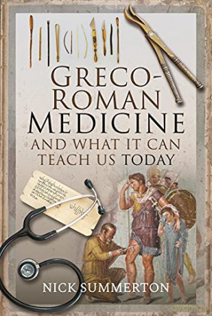 Greco-Roman Medicine and What It Can Teach Us Today - Nick Summerton [KSIĄŻKA]