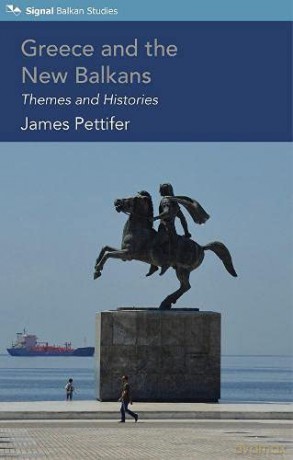 Greece and the New Balkans: Themes and Histories - James Pettifer [KSIĄŻKA]