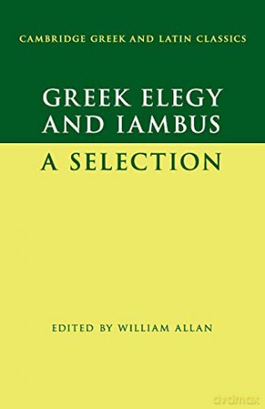 Greek Elegy and Iambus: A Selection (Cambridge Greek and Latin Classics) - William Allan [KSIĄŻKA]