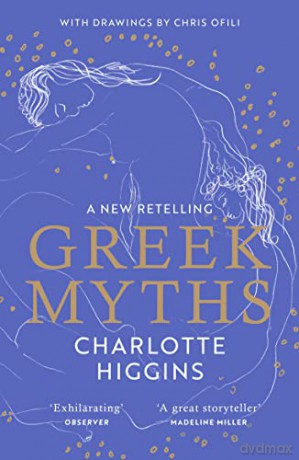 Greek Myths: A new retelling of your favourite myths that puts female characters at the heart of the story - Charlotte Higgins [KSIĄŻKA]