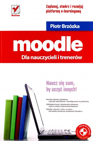 Moodle dla nauczycieli i trenerów. Zaplanuj, stwórz i rozwijaj platformę e-learningową [KSIĄŻKA]